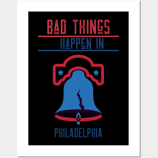 BAD THINGS HAPPEN IN PHILADELPHIA Wall Art by AurosakiCreations